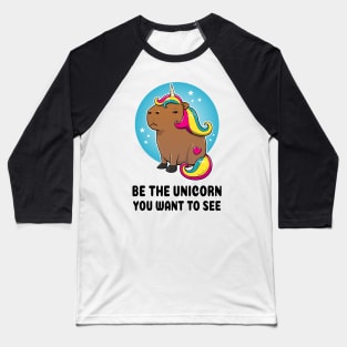 Be the unicorn you want to see Capybara Unicorn Baseball T-Shirt